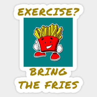 Exercise? Bring the fries Sticker